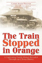 The Train Stopped in Orange: A Captivating Family History Revealed Through 1917 Texas Diaries - Paperback