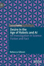 Desire in the Age of Robots and AI: An Investigation in Science Fiction and Fact - Hardcover