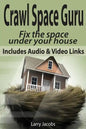 Crawl Space Guru: Fix the space under your house - Paperback
