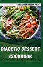 The Complete Diabetic Dessert Cookbook: Over 60+ Recipes For a Healthy Life - Paperback