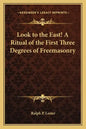 Look to the East! a Ritual of the First Three Degrees of Freemasonry - Paperback