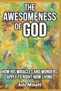 The Awesomeness of God: How His Miracles and Wonders Apply to Right-Now Living - Paperback