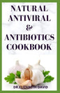 Natural Antiviral &antibiotics Cookbook: Simple and Delicious Recipes for Cooking To Protect Body From various Infections and Improve Body Immunity - Paperback