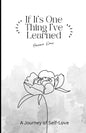 If It's One Thing I've Learned: A Journey of self-love - Paperback