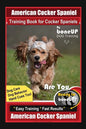 American Cocker Spaniel Training Book for Cocker Spaniels By BoneUP DOG Training Dog Care, Dog Behavior, Hand Cues Too! Are You Ready to Bone Up? Easy - Paperback