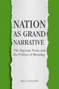 Nation as Grand Narrative: The Nigerian Press and the Politics of Meaning - Hardcover