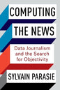 Computing the News: Data Journalism and the Search for Objectivity - Paperback