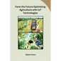 Farm the Future Optimizing Agriculture with IoT Technologies - Paperback