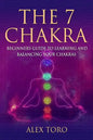 The 7 Chakras: Beginners guide to learning and balancing your chakras - Paperback