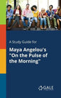 A Study Guide for Maya Angelou's "On the Pulse of the Morning" - Paperback