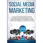 Social Media Marketing 2019: How Great Marketers Stand Out from The Crowd, Reach Millions of People, and Grow Their Business with Facebook, Twitter, Y - Paperback