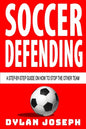 Soccer Defending: A Step-by-Step Guide on How to Stop the Other Team - Paperback