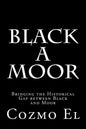 Black A Moor: Bridging the Gap between Black and Moor - Paperback