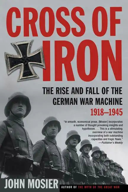 Cross of Iron: The Rise and Fall of the German War Machine, 1918-1945 - Paperback