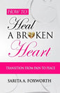 How to Heal a Broken Heart: Transition from Pain to Peace - Paperback