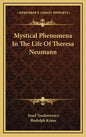 Mystical Phenomena in the Life of Theresa Neumann - Hardcover