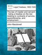 The law of master and servant: being a treatise on the law relating to contracts of service, apprenticeship, and employment .... - Paperback