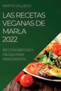 Las Recetas Veganas de Marla 2022: Recetas Rápidas Y Fáciles Para Principiantes - Paperback