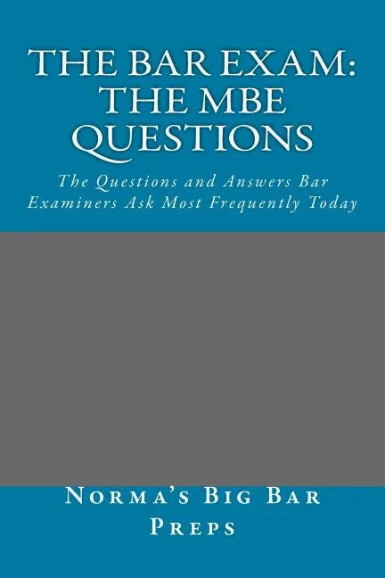 The Bar Exam: The MBE Questions: The Questions and Answers Bar Examiners Ask Most Frequently Today - Paperback