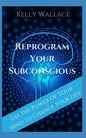 Reprogram Your Subconscious: Use The Power Of Your Mind To Get Everything You Want - Paperback