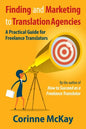 Finding and Marketing to Translation Agencies: A Practical Guide for Freelance Translators - Paperback