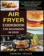 Air Fryer Cookbook For Beginners In 2020: Easy, Healthy And Delicious Breakfast Recipes For A Nourishing Meal (Includes Alphabetic Index And Some Low - Paperback