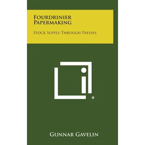 Fourdrinier Papermaking: Stock Supply Through Presses - Hardcover