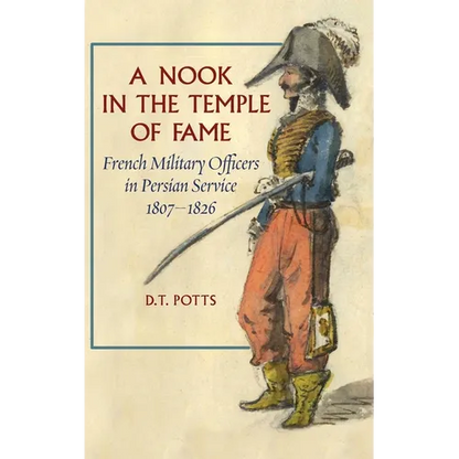 A Nook in the Temple of Fame: French Military Officers in Persian Service, 1807-1826 - Hardcover