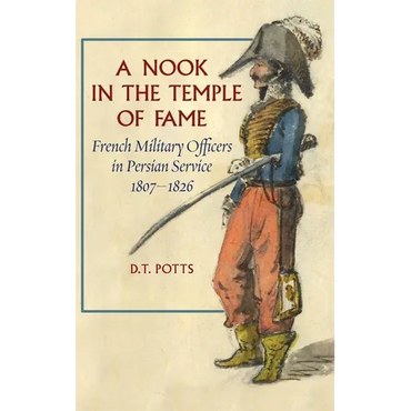 A Nook in the Temple of Fame: French Military Officers in Persian Service, 1807-1826 - Hardcover