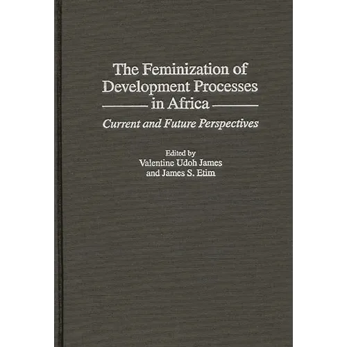 The Feminization of Development Processes in Africa: Current and Future Perspectives - Hardcover