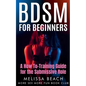 BDSM For Beginners: A How To-Training Guide for the Submissive Role - Paperback