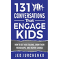 131 Conversations That Engage Kids: How to Get Kids Talking, Grow Their Friendships, and Inspire Change - Paperback