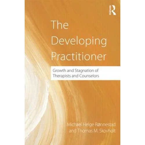The Developing Practitioner: Growth and Stagnation of Therapists and Counselors - Hardcover