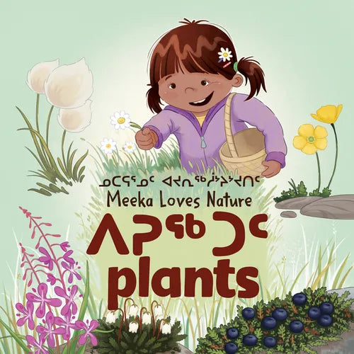 Meeka Loves Nature: Plants: Bilingual Inuktitut and English Edition - Board Book