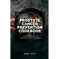 Prostate Cancer Prevention Cookbook: Delicious Recipes for Prostate Cancer Prevention - Paperback