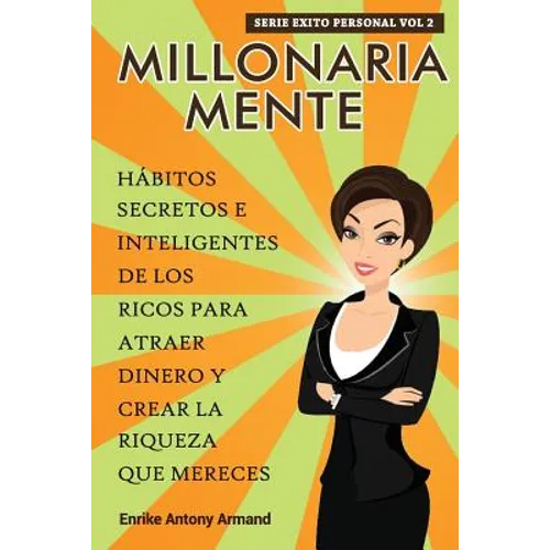 Millonaria Mente: Hábitos Secretos e Inteligentes de los Ricos para Atraer Dinero y Crear la Riqueza que Mereces - Paperback
