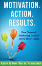 Motivation. Action. Results.: How Network Marketing Leaders Move Their Teams - Paperback