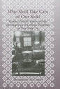 Who Shall Take Care of Our Sick?: Roman Catholic Sisters and the Development of Catholic Hospitals in New York City - Hardcover