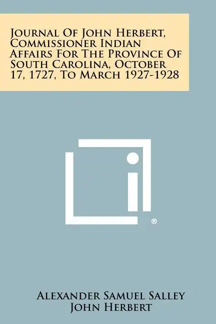 Journal Of John Herbert, Commissioner Indian Affairs For The Province Of South Carolina, October 17, 1727, To March 1927-1928 - Paperback