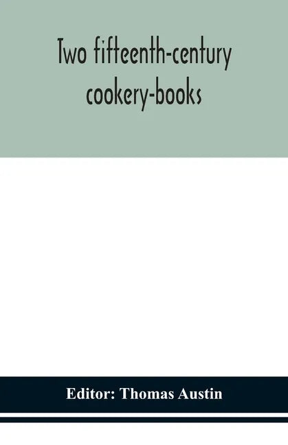 Two fifteenth-century cookery-books - Paperback