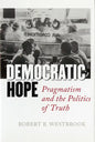 Democratic Hope: Pragmatism and the Politics of Truth - Hardcover
