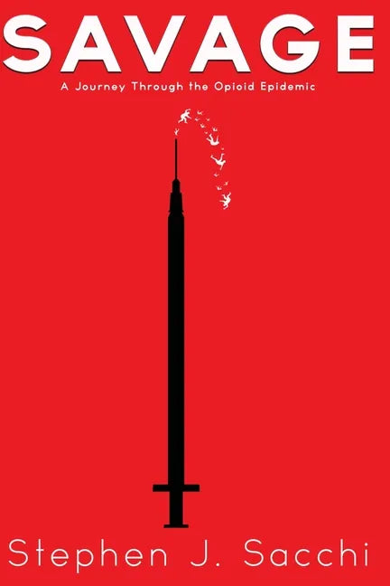 Savage: A Journey Through the Opioid Epidemic - Paperback