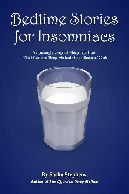 Bedtime Stories for Insomniacs: Surprisingly Original Sleep Tips from the Effortless Sleep Method Good Sleepers' Club - Paperback
