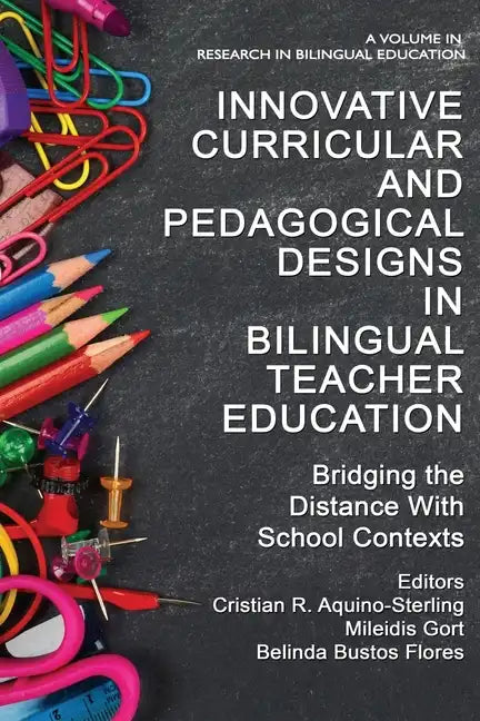 Innovative Curricular and Pedagogical Designs in Bilingual Teacher Education: Bridging the Distance with School Contexts - Paperback