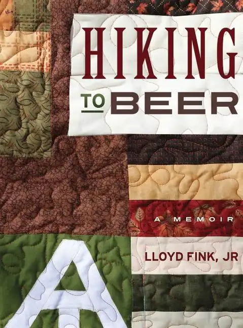 Hiking to Beer: A Memoir - Hardcover