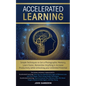 Accelerated Learning: Techniques to Get a Photographic Memory, Learn Faster, Remember Anything & Increase Productivity while Unlocking your - Paperback