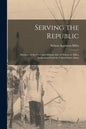 Serving the Republic: Memoirs of the Civil and Military Life of Nelson A. Miles, Lieutenant-General, United States Army - Paperback