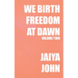 We Birth Freedom at Dawn: Volume Two - Paperback