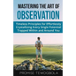 Mastering the Art of Observation: Timeless Principles for Effortlessly Crystallizing Every Single Potential Within and Around You - Paperback