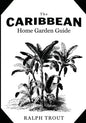 The Caribbean Home Garden Guide - Paperback